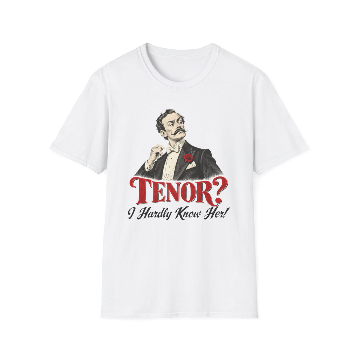 Tenor? I Hardly Know Her T-Shirt