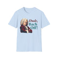 Dude, Bach Off! Shirt