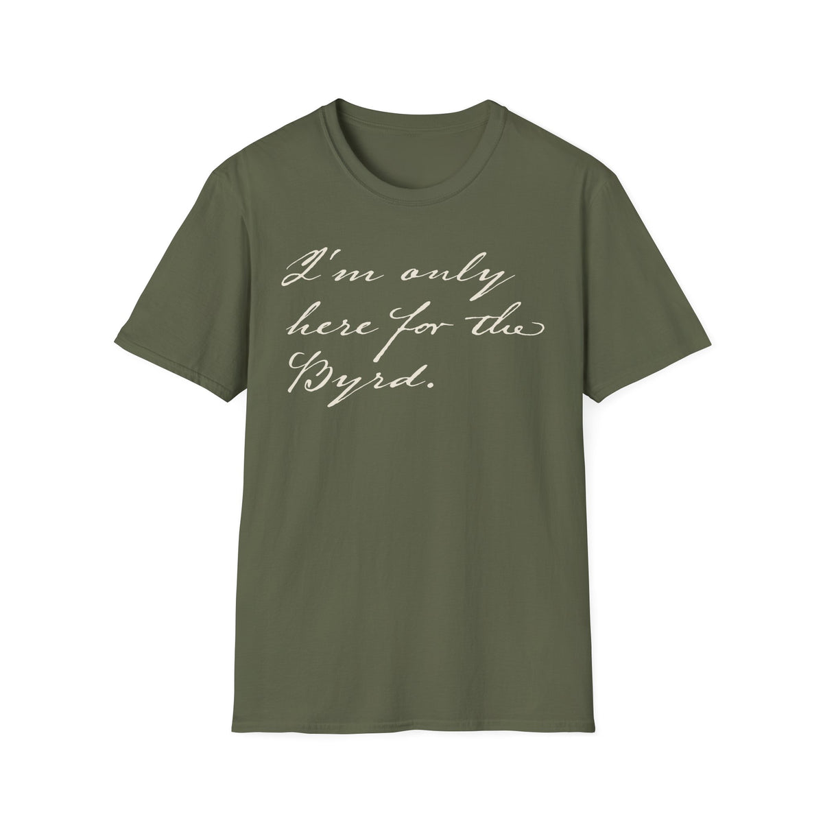 I'm Only Here for the Byrd T-Shirt