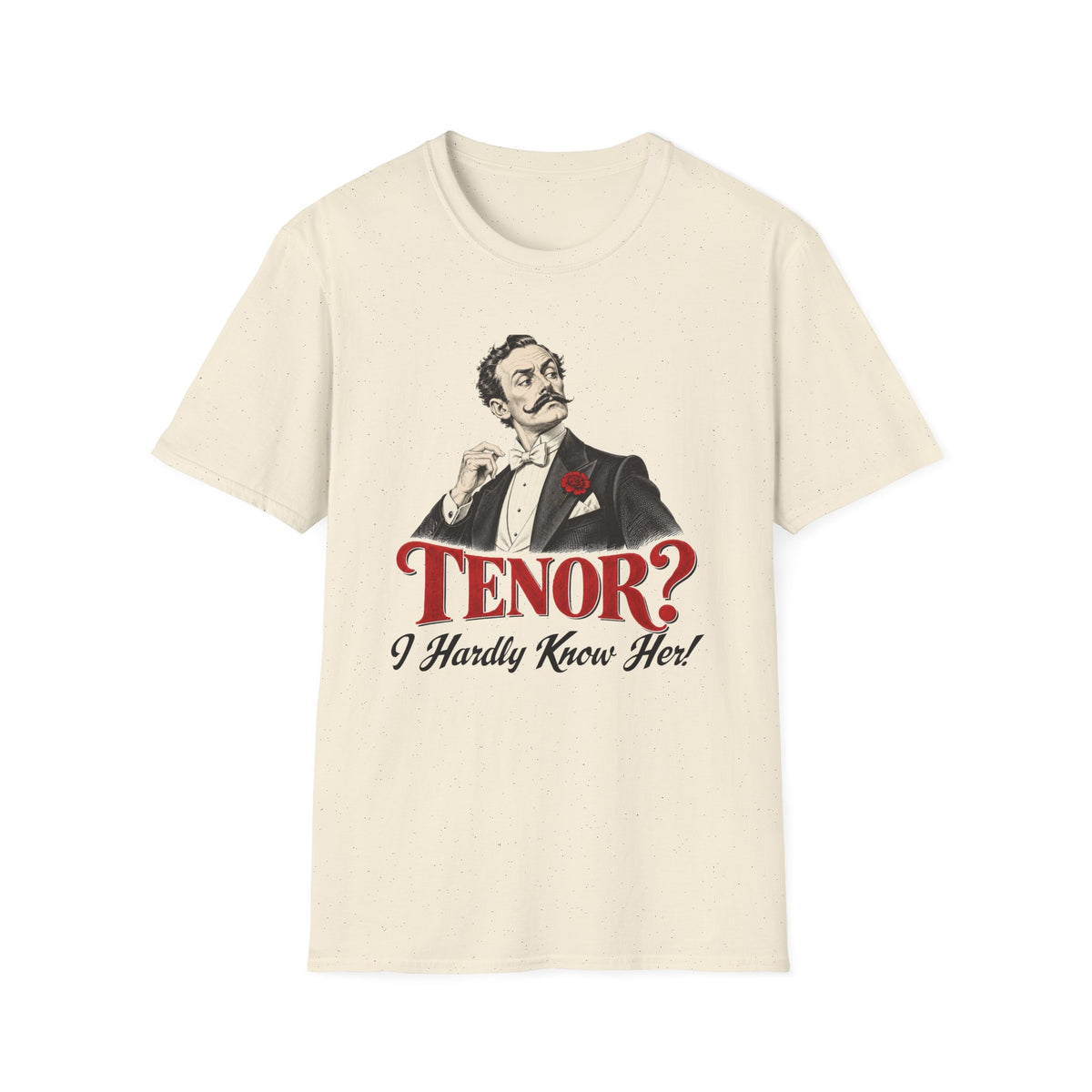 Tenor? I Hardly Know Her T-Shirt